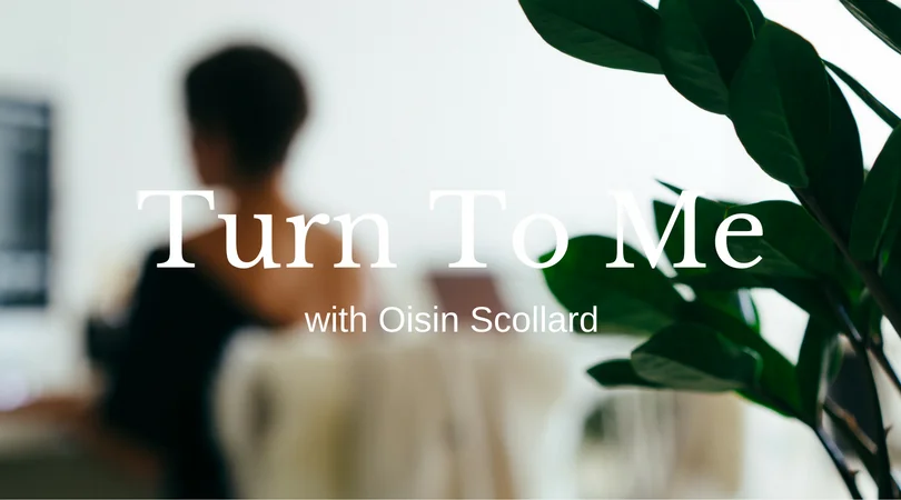 turn to me