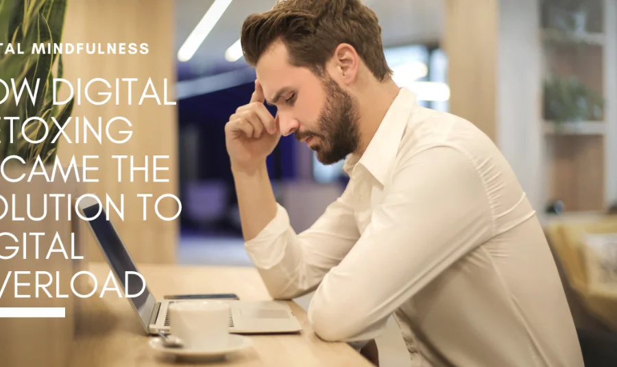 How Digital Detoxing Became The Solution to Digital Overload