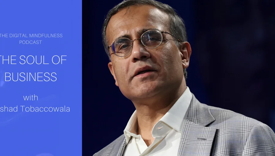 Digital Mindfulness & Rishad Tobaccowala